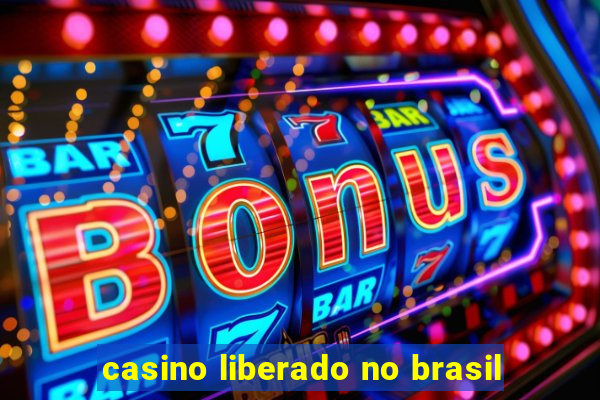 casino liberado no brasil