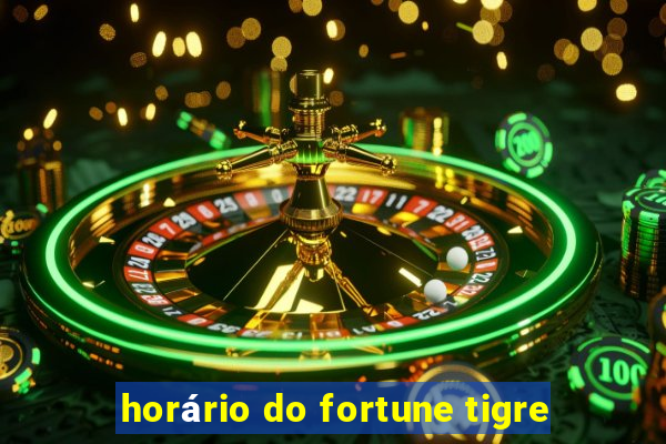 horário do fortune tigre