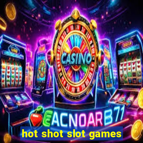 hot shot slot games