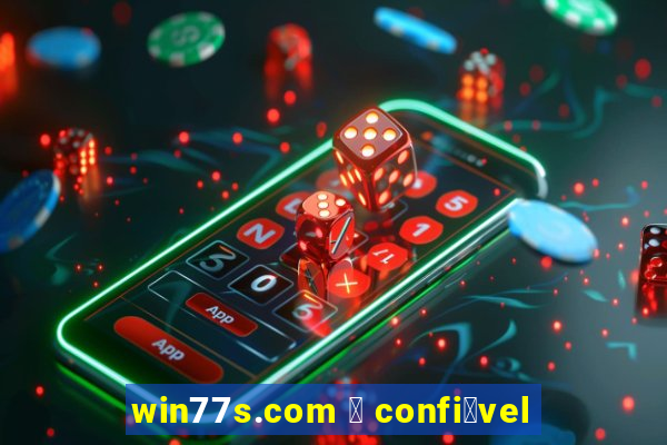 win77s.com 茅 confi谩vel