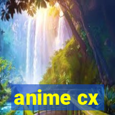 anime cx