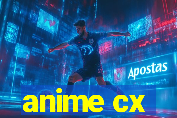 anime cx