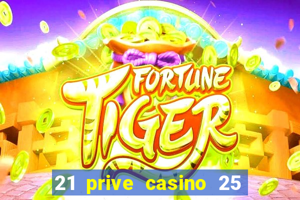 21 prive casino 25 free spins