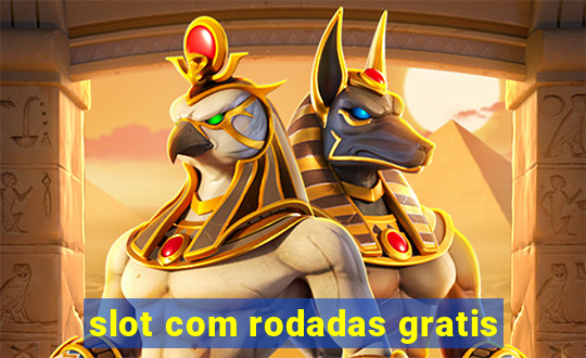 slot com rodadas gratis