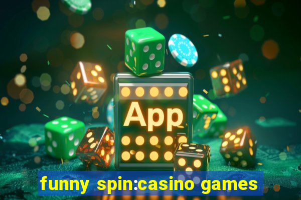 funny spin:casino games