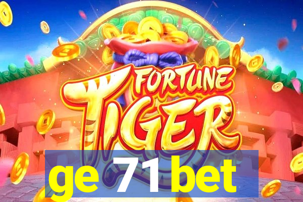 ge 71 bet