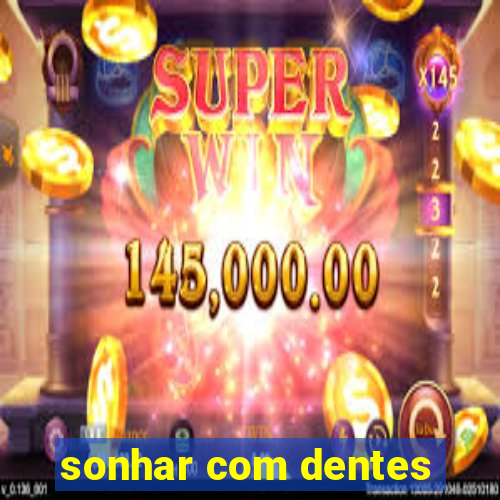 sonhar com dentes