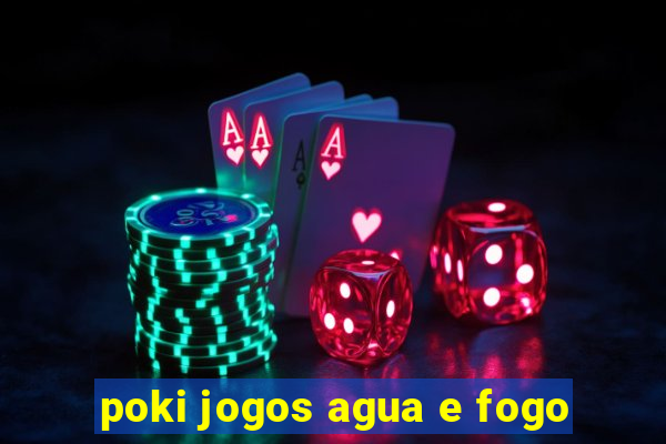 poki jogos agua e fogo