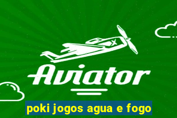 poki jogos agua e fogo