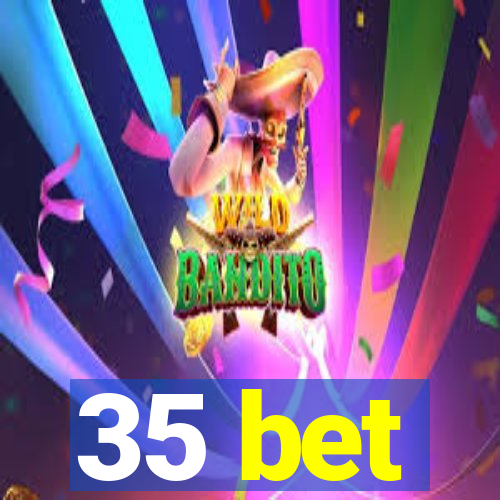 35 bet