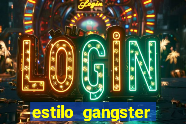 estilo gangster shopping popular