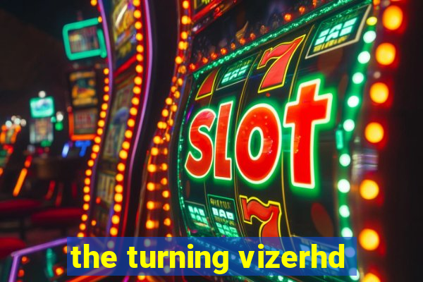 the turning vizerhd