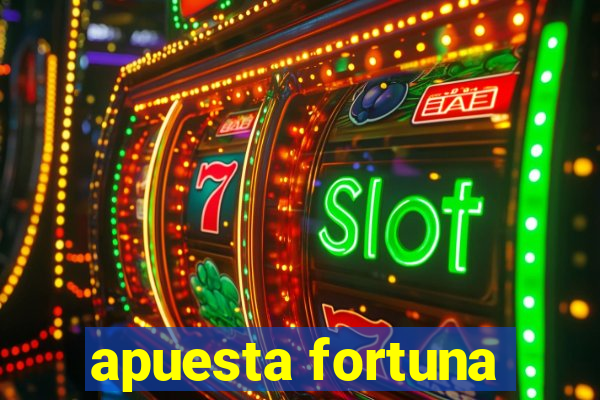 apuesta fortuna