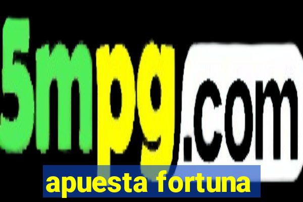 apuesta fortuna