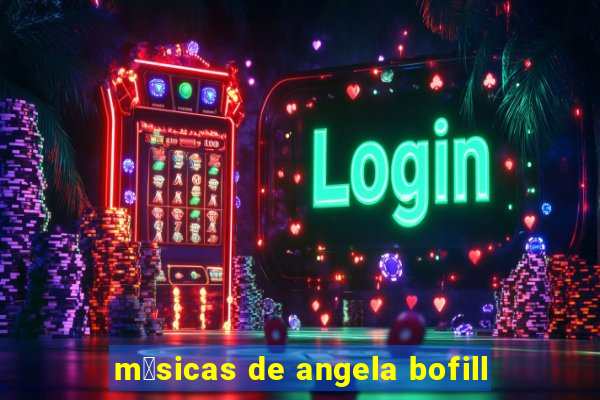 m煤sicas de angela bofill