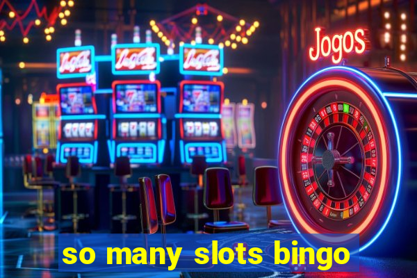 so many slots bingo