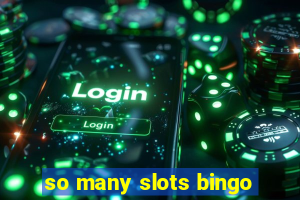 so many slots bingo