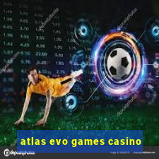 atlas evo games casino