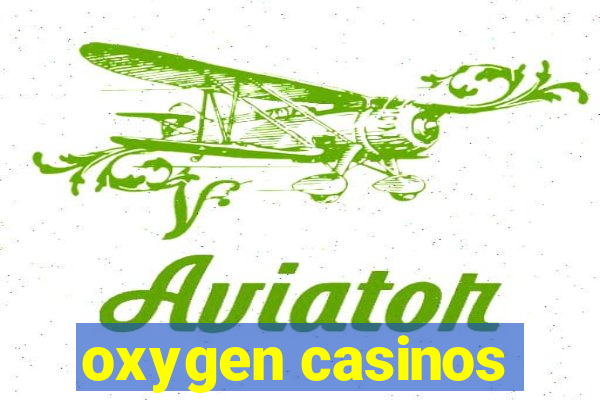 oxygen casinos