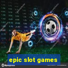 epic slot games