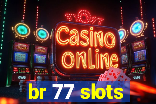 br 77 slots