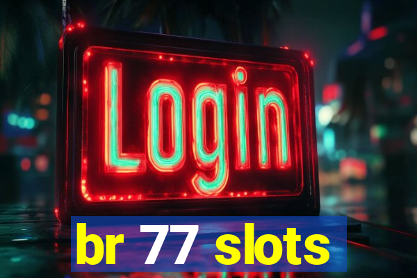 br 77 slots