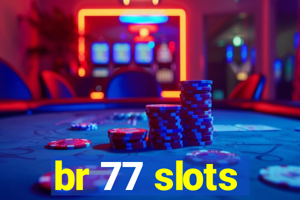 br 77 slots