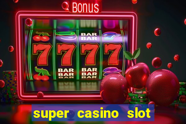 super casino slot paga mesmo