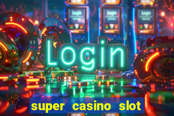 super casino slot paga mesmo