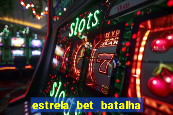 estrela bet batalha da aldeia