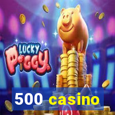 500 casino