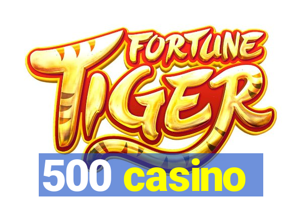 500 casino