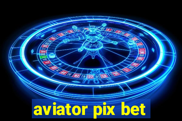 aviator pix bet