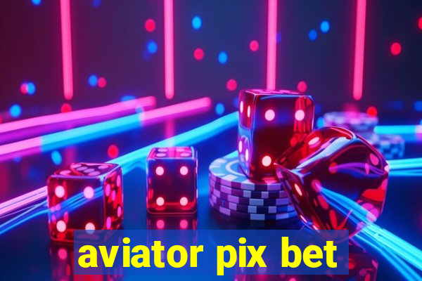 aviator pix bet