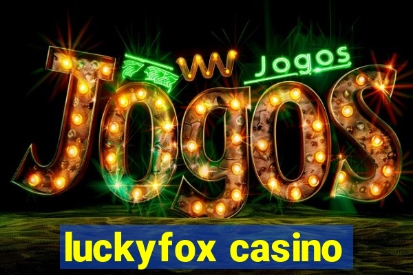 luckyfox casino