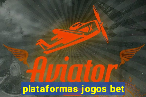 plataformas jogos bet