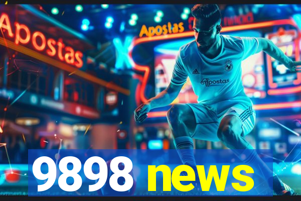 9898 news