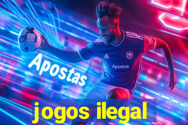 jogos ilegal