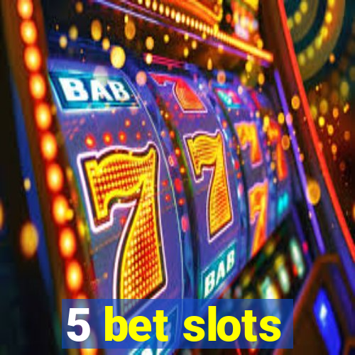 5 bet slots