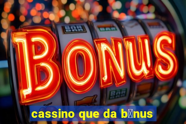 cassino que da b么nus