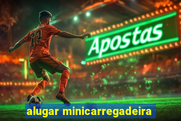 alugar minicarregadeira