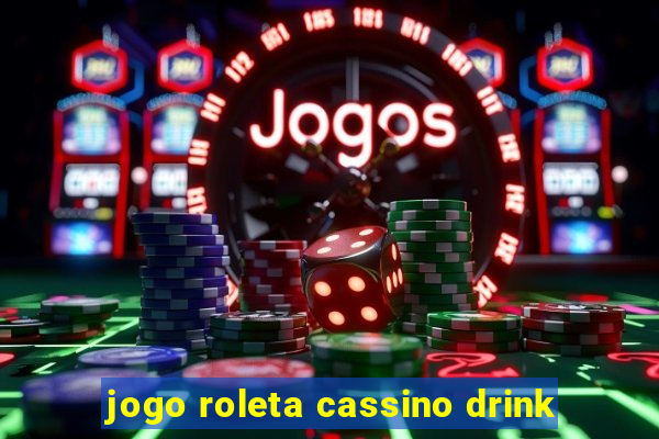 jogo roleta cassino drink