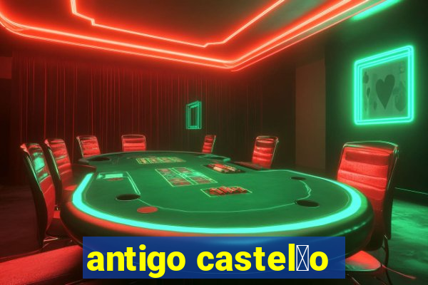 antigo castel茫o