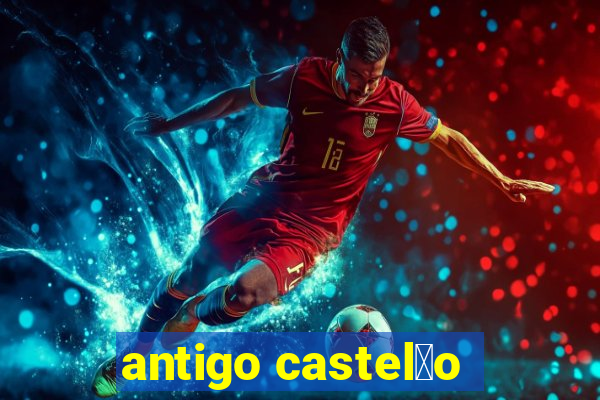 antigo castel茫o