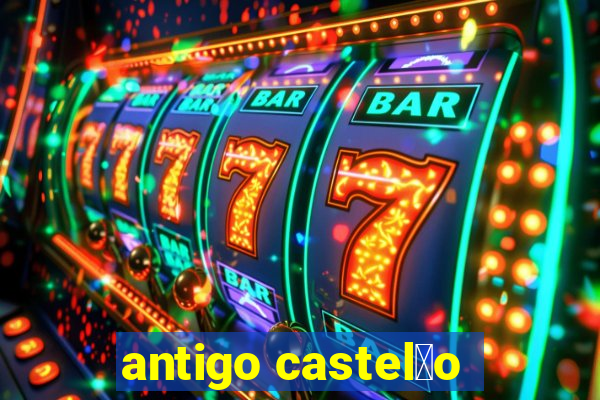 antigo castel茫o