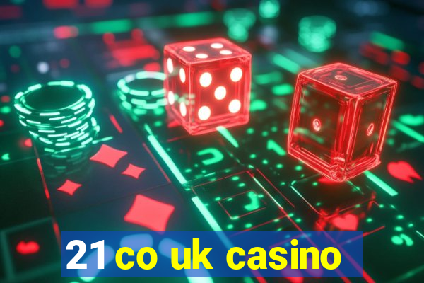 21 co uk casino