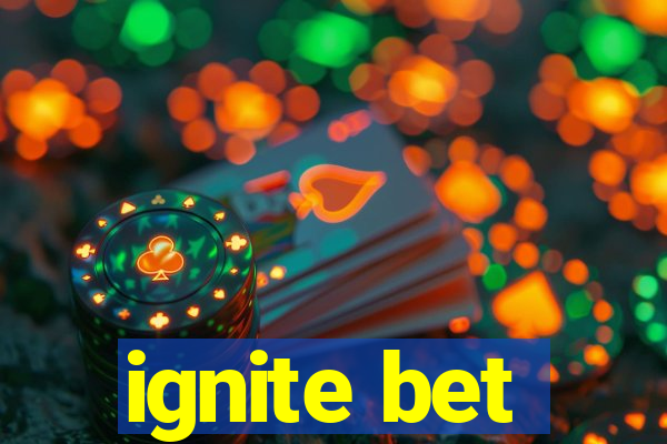 ignite bet