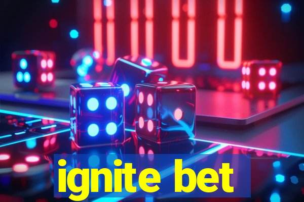 ignite bet