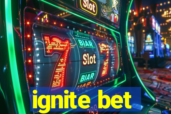 ignite bet