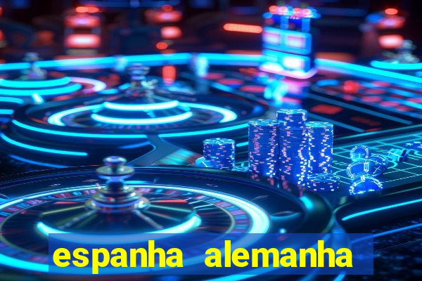 espanha alemanha onde assistir